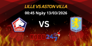 Nhận Định Lille vs Aston Villa Europa League 13/03/2026