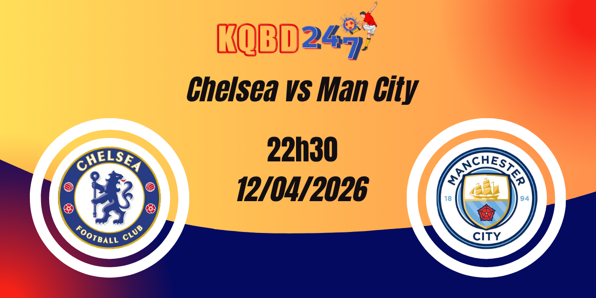 Nhận Định Chelsea vs Man City Ngoại Hạng Anh 12/04/2026