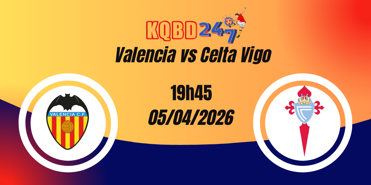 Nhận Định Valencia vs Celta Vigo La Liga 05/04/2026
